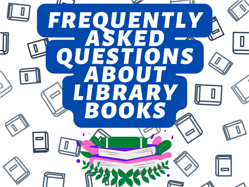 Graphic with text "FREQUENTLY ASKED QUESTIONS ABOUT LIBRARY BOOKS"